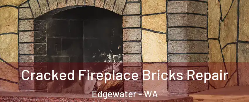 Cracked Fireplace Bricks Repair Edgewater - WA