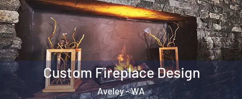 Custom Fireplace Design Aveley - WA