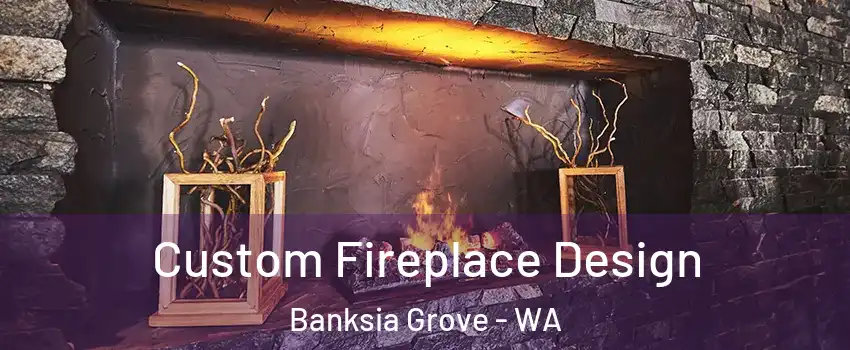 Custom Fireplace Design Banksia Grove - WA