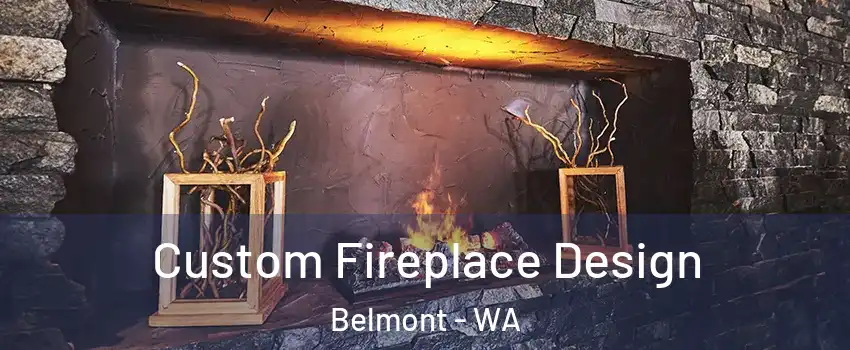 Custom Fireplace Design Belmont - WA