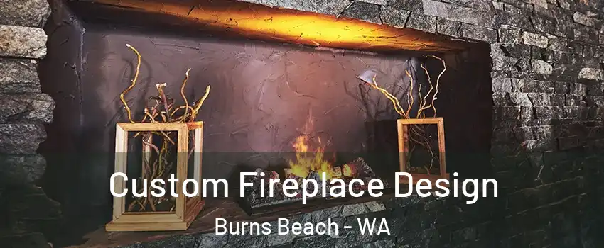 Custom Fireplace Design Burns Beach - WA