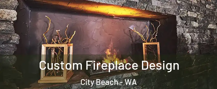 Custom Fireplace Design City Beach - WA