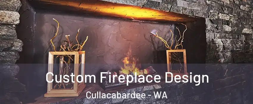 Custom Fireplace Design Cullacabardee - WA