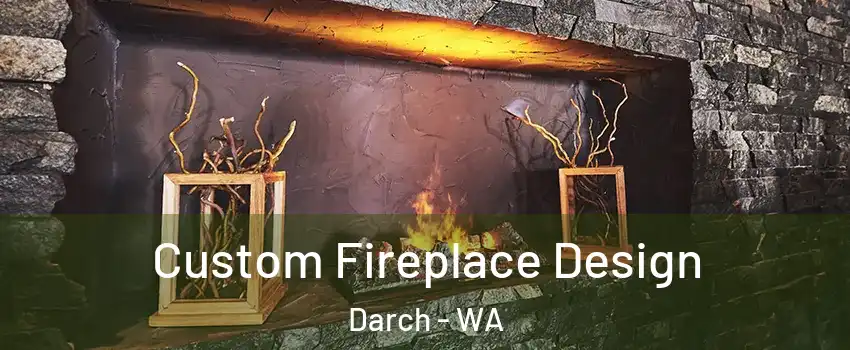 Custom Fireplace Design Darch - WA