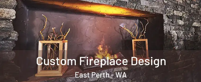 Custom Fireplace Design East Perth - WA
