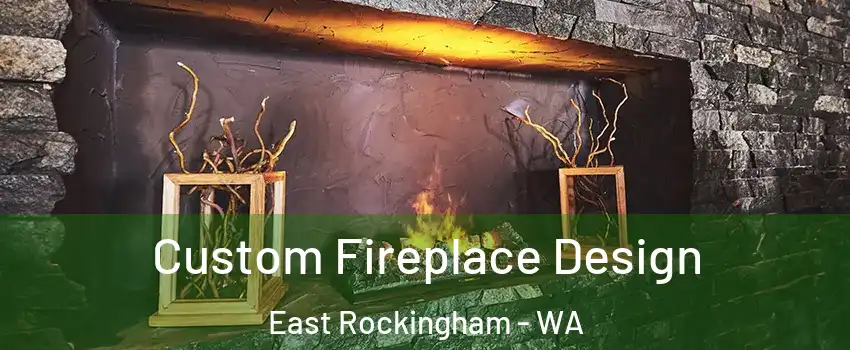 Custom Fireplace Design East Rockingham - WA