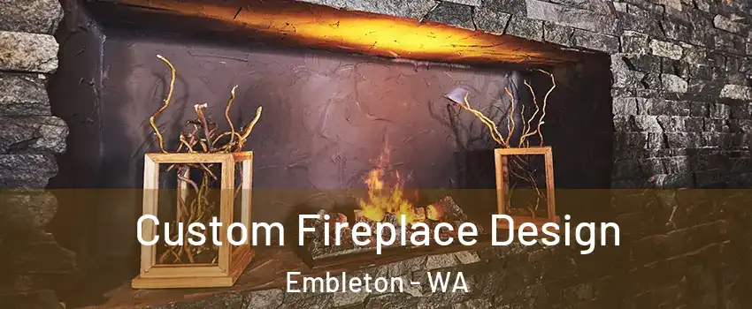 Custom Fireplace Design Embleton - WA