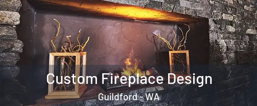 Custom Fireplace Design Guildford - WA