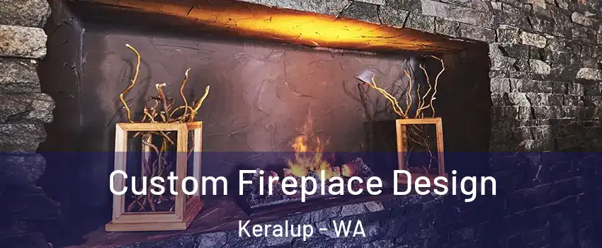 Custom Fireplace Design Keralup - WA