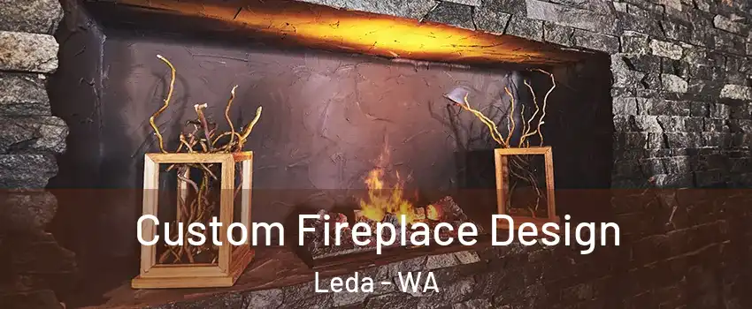 Custom Fireplace Design Leda - WA