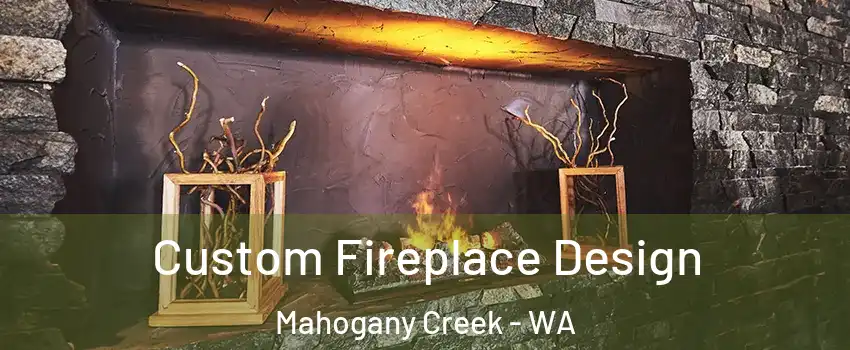 Custom Fireplace Design Mahogany Creek - WA