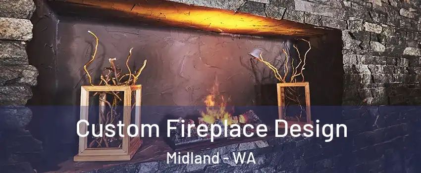 Custom Fireplace Design Midland - WA