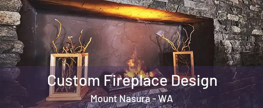 Custom Fireplace Design Mount Nasura - WA