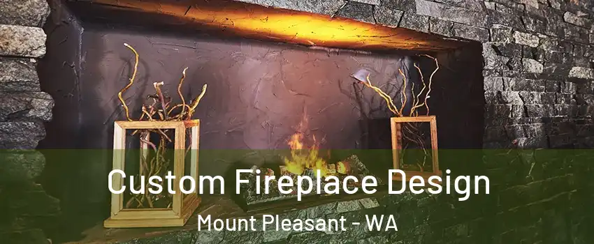 Custom Fireplace Design Mount Pleasant - WA