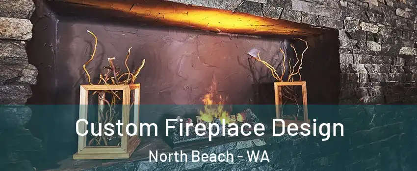Custom Fireplace Design North Beach - WA