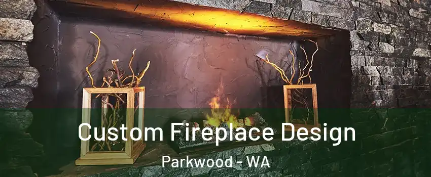 Custom Fireplace Design Parkwood - WA