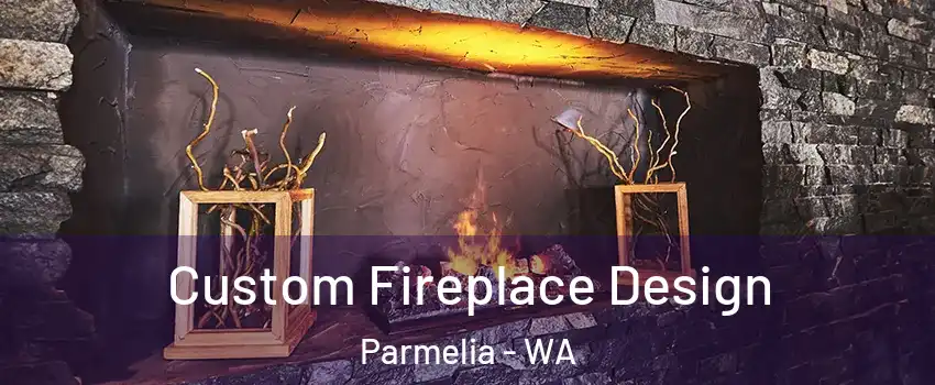 Custom Fireplace Design Parmelia - WA