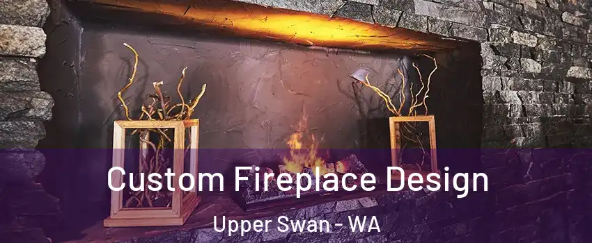 Custom Fireplace Design Upper Swan - WA