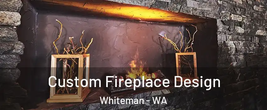 Custom Fireplace Design Whiteman - WA