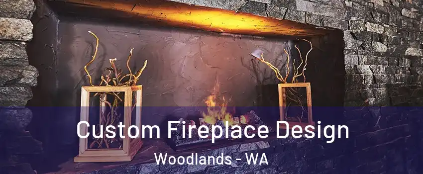 Custom Fireplace Design Woodlands - WA