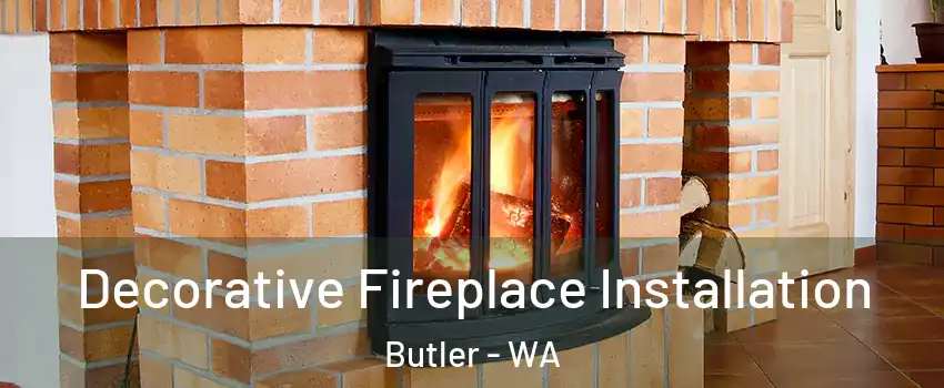 Decorative Fireplace Installation Butler - WA