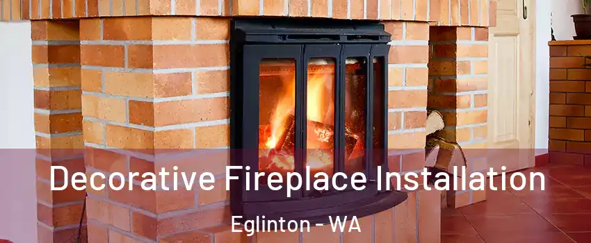 Decorative Fireplace Installation Eglinton - WA