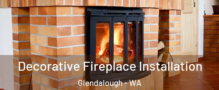 Decorative Fireplace Installation Glendalough - WA