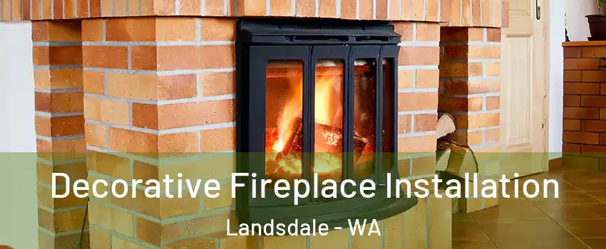 Decorative Fireplace Installation Landsdale - WA
