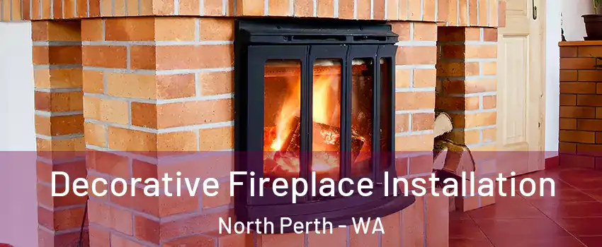 Decorative Fireplace Installation North Perth - WA