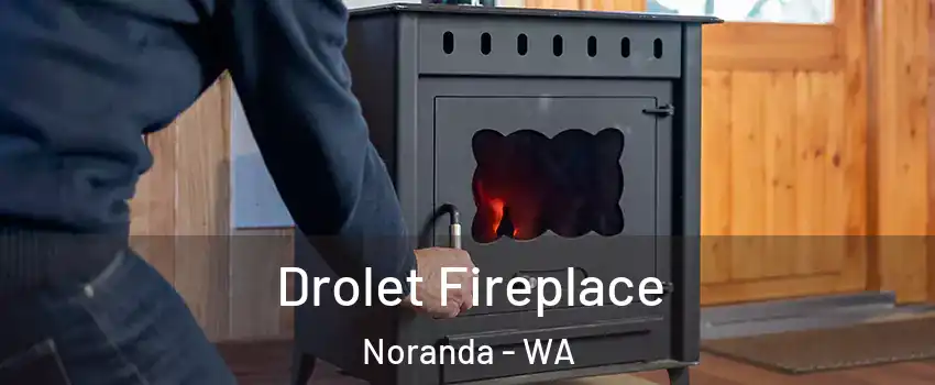 Drolet Fireplace Noranda - WA