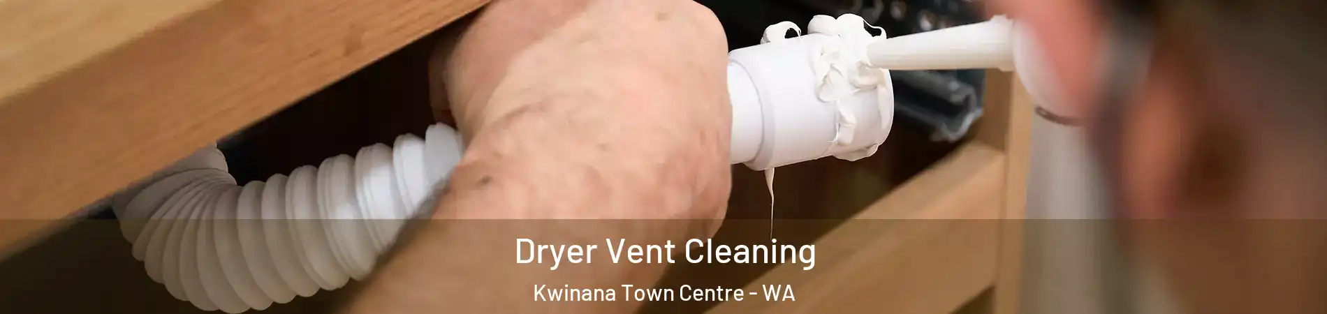 Dryer Vent Cleaning Kwinana Town Centre - WA