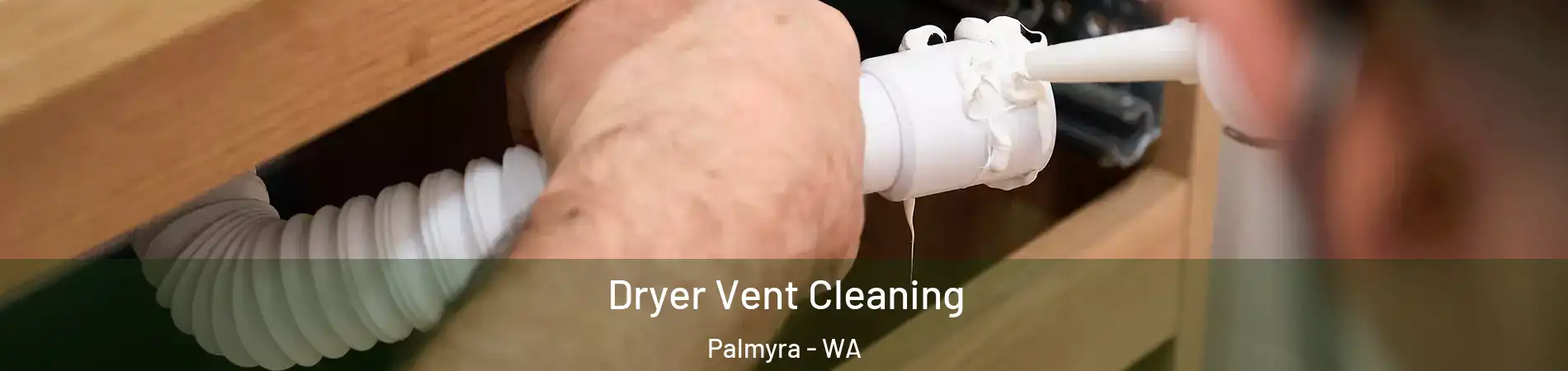 Dryer Vent Cleaning Palmyra - WA