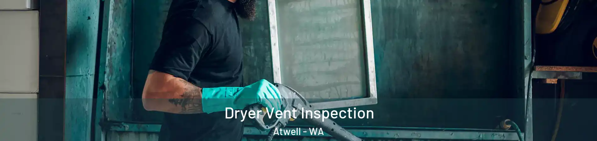 Dryer Vent Inspection Atwell - WA