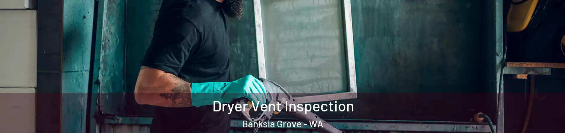 Dryer Vent Inspection Banksia Grove - WA