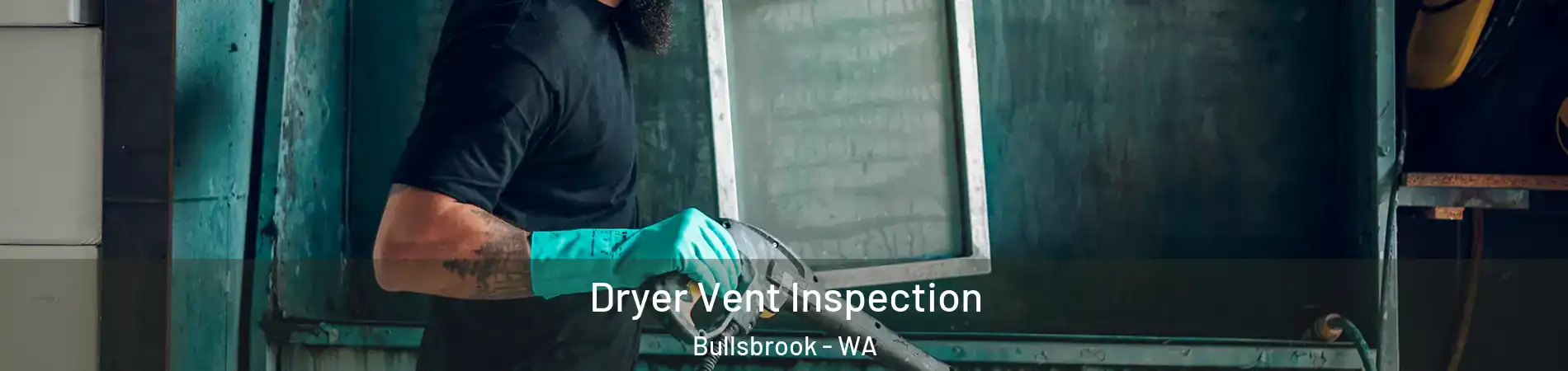 Dryer Vent Inspection Bullsbrook - WA
