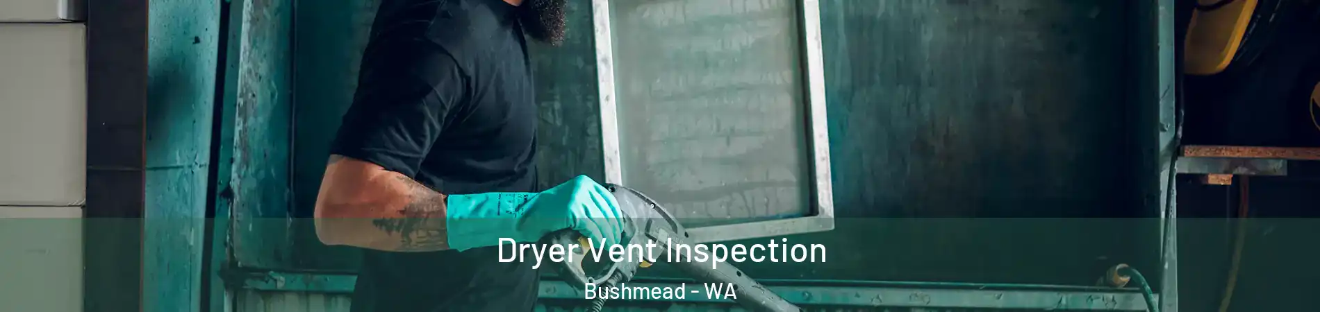 Dryer Vent Inspection Bushmead - WA