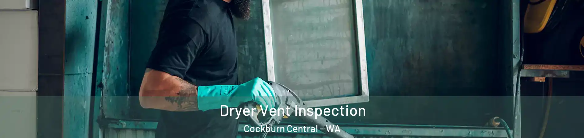 Dryer Vent Inspection Cockburn Central - WA