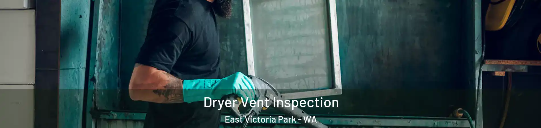 Dryer Vent Inspection East Victoria Park - WA