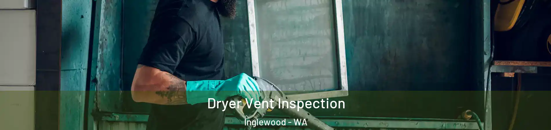 Dryer Vent Inspection Inglewood - WA
