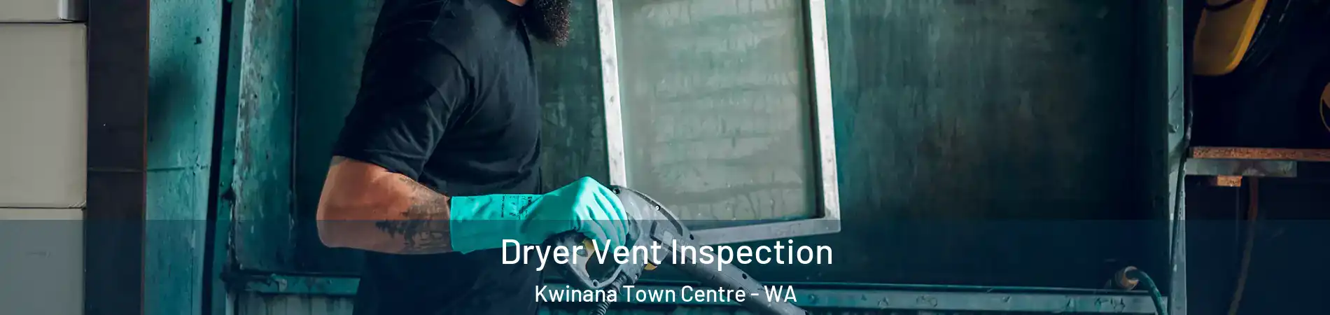 Dryer Vent Inspection Kwinana Town Centre - WA