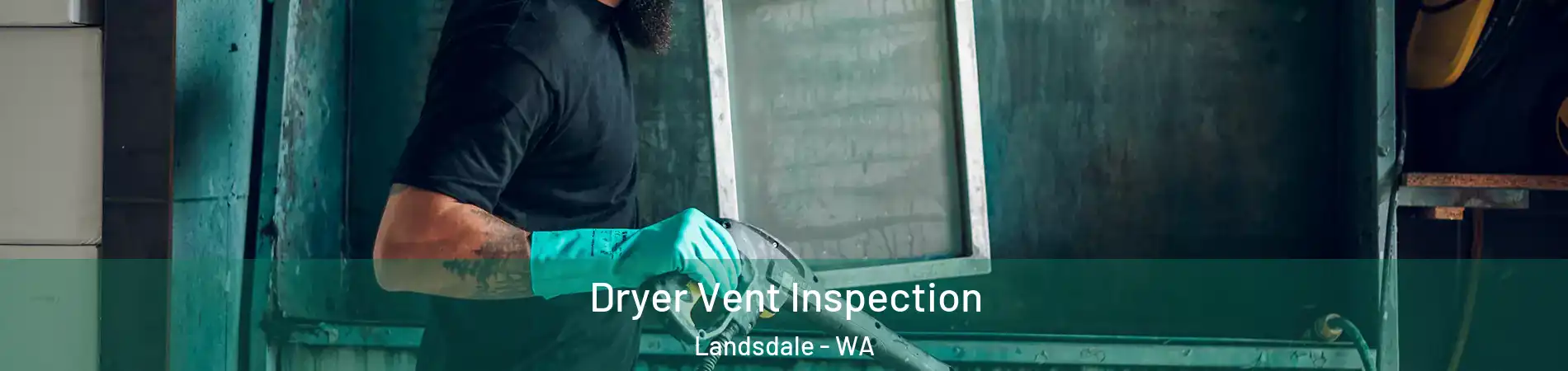 Dryer Vent Inspection Landsdale - WA