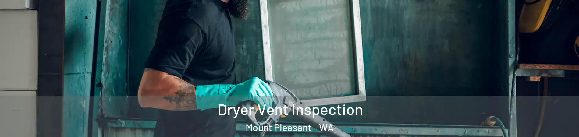 Dryer Vent Inspection Mount Pleasant - WA