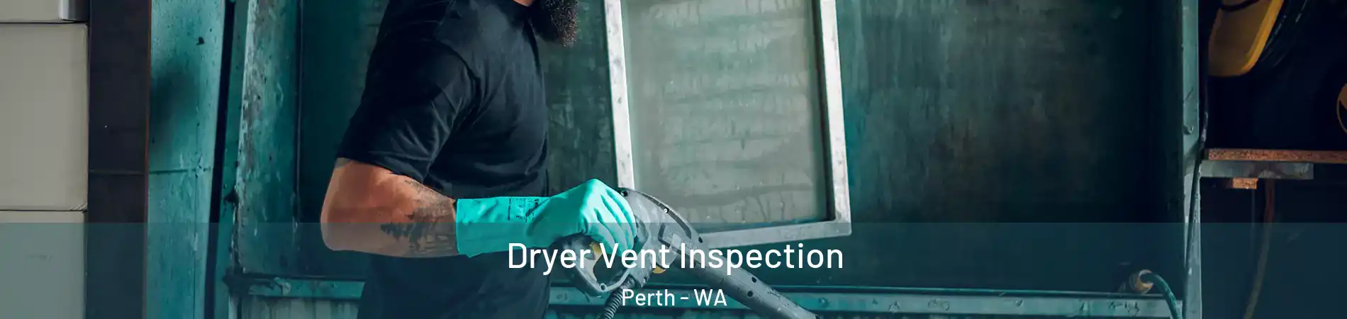 Dryer Vent Inspection Perth - WA