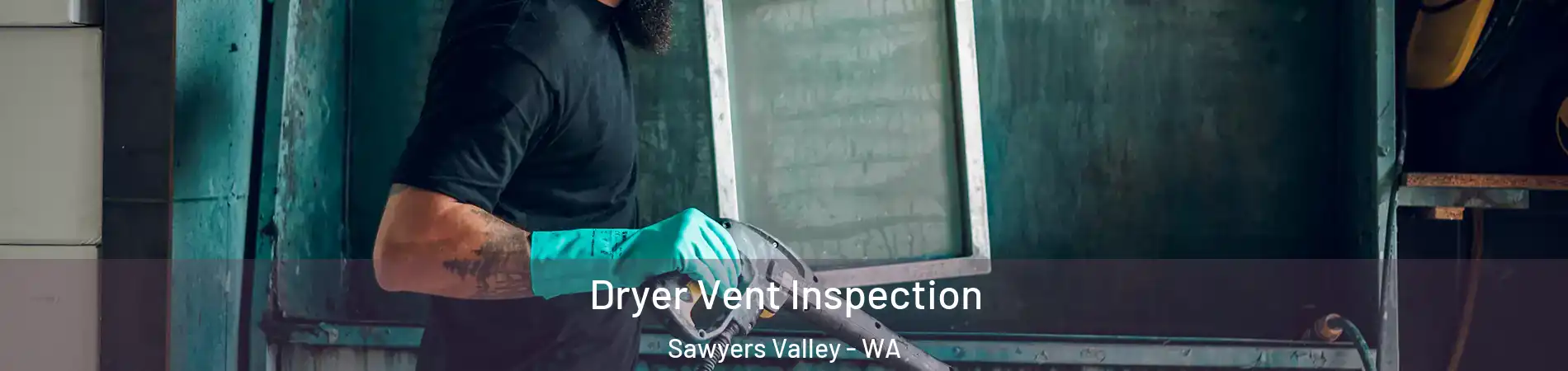 Dryer Vent Inspection Sawyers Valley - WA