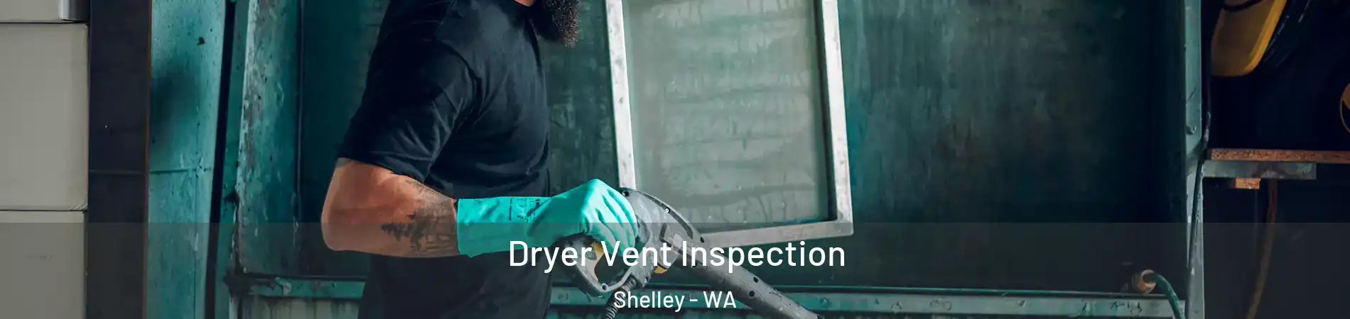 Dryer Vent Inspection Shelley - WA