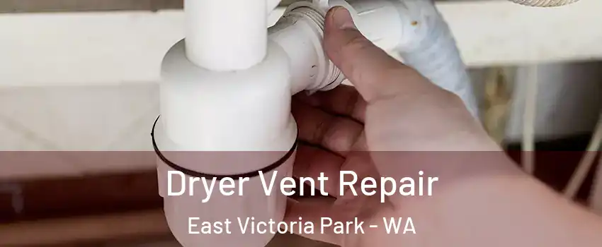 Dryer Vent Repair East Victoria Park - WA
