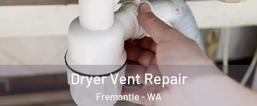 Dryer Vent Repair Fremantle - WA