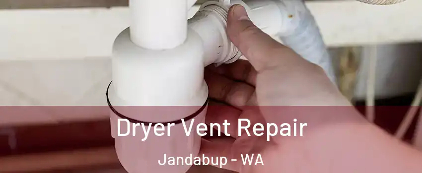 Dryer Vent Repair Jandabup - WA