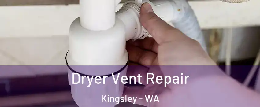Dryer Vent Repair Kingsley - WA