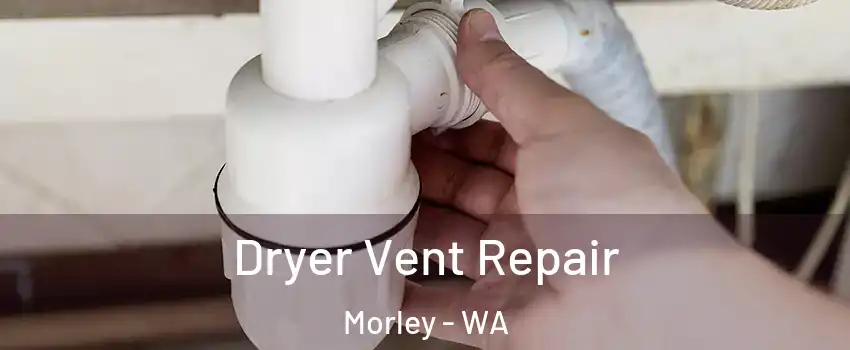 Dryer Vent Repair Morley - WA
